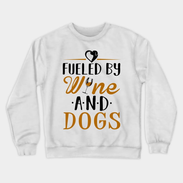 Fueled by Wine and Dogs Crewneck Sweatshirt by KsuAnn